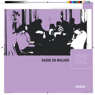 17
Coordenação da Atenção Básica - SMS - PMSP
SAÚDE DA MULHER
02
17
Coordenação da Atenção Básica - SMS - PMSP
protocolo7b.indd 17protocolo7b.indd 17 12/3/2007 18:18:5612/3/2007 18:18:56
 