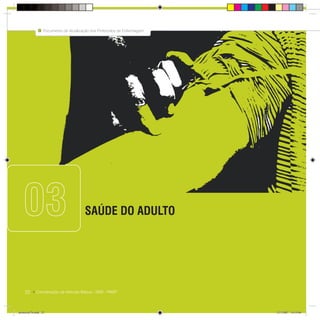 22
Documento de Atualização dos Protocolos de Enfermagem
Coordenação da Atenção Básica - SMS - PMSP
SAÚDE DO ADULTO
22
Documento de Atualização dos Protocolos de Enfermagem
Coordenação da Atenção Básica - SMS - PMSP
03
protocolo7b.indd 22protocolo7b.indd 22 12/3/2007 18:19:0612/3/2007 18:19:06
 