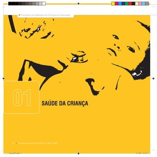 8
Documento de Atualização dos Protocolos de Enfermagem
Coordenação da Atenção Básica - SMS - PMSP
SAÚDE DA CRIANÇA
8
Documento de Atualização dos Protocolos de Enfermagem
Coordenação da Atenção Básica - SMS - PMSP
0101
protocolo7b.indd 8protocolo7b.indd 8 12/3/2007 18:18:3112/3/2007 18:18:31
 