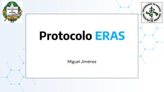 Protocolo ERAS
Miguel Jiménez
 