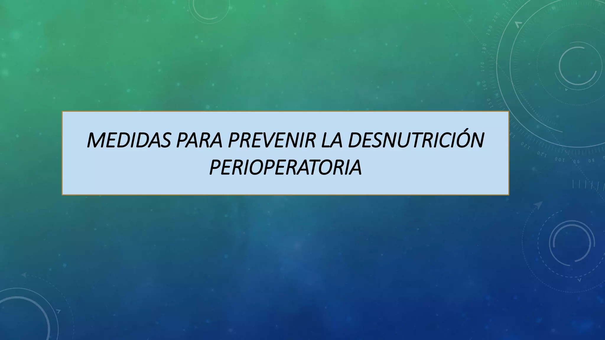 MEDIDAS PARA PREVENIR LA DESNUTRICIÓN
PERIOPERATORIA
 
