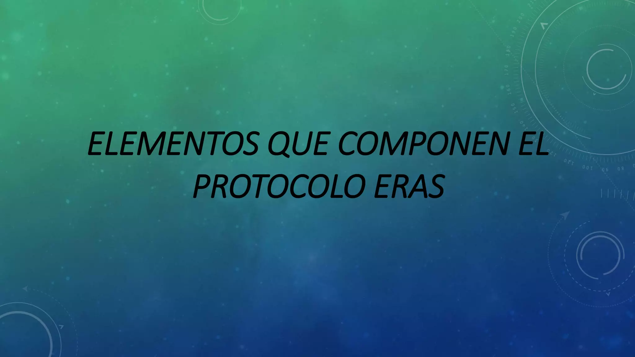 ELEMENTOS QUE COMPONEN EL
PROTOCOLO ERAS
 