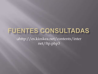 http://es.kioskea.net/contents/inter
            net/ftp.php3
 