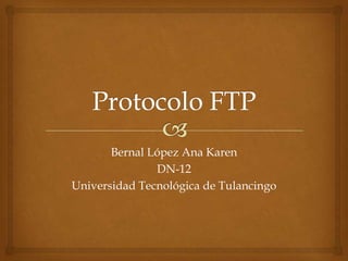 Bernal López Ana Karen
DN-12
Universidad Tecnológica de Tulancingo

 