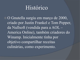 Histórico
O

Gnutella surgiu em março de 2000,
criado por Justin Frankel e Tom Pepper,
da Nullsoft (vendida para a AOL –
...