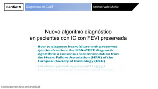 Alfonso Valle MuñozDiagnóstico en ICpEF
Nuevo algoritmo diagnóstico
en pacientes con IC con FEVI preservada
In press European Heart Journal, online during ESC 2019
 