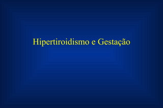 Hipertiroidismo e Gestação 