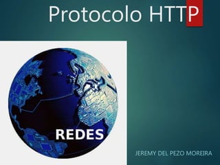 Protocolo HTTP
JEREMY DEL PEZO MOREIRA
 