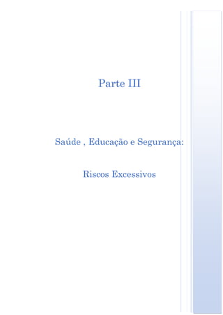 Parte III




Saúde , Educação e Segurança:


      Riscos Excessivos
 