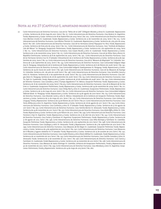 117
27	 Corte Interamericana de Derechos Humanos. Caso de los “Niños de la Calle” (Villagrán Morales y otros) Vs. Guatemala. Reparaciones
y Costas. Sentencia de 26 de mayo de 2001. Serie C No. 77; Corte Interamericana de Derechos Humanos. Caso Bulacio Vs. Argentina.
Fondo, Reparaciones y Costas. Sentencia de 18 de Septiembre de 2003. Serie C No. 100; Corte Interamericana de Derechos Humanos.
Caso Maritza Urrutia Vs. Guatemala. Fondo, Reparaciones y Costas. Sentencia de 27 de noviembre de 2003. Serie C No. 103; Corte
Interamericana de Derechos Humanos. Caso Molina Theissen Vs. Guatemala. Reparaciones y Costas. Sentencia de 3 de julio de 2004.
Serie C No. 108; Corte Interamericana de Derechos Humanos. Caso de los Hermanos Gómez Paquiyauri Vs. Perú. Fondo, Reparaciones
y Costas. Sentencia de 8 de julio de 2004. Serie C No. 110; Corte Interamericana de Derechos Humanos. Caso “Instituto de Reeduca-
ción del Menor” Vs. Paraguay. Excepciones Preliminares, Fondo, Reparaciones y Costas. Sentencia de 2 de septiembre de 2004. Serie
C No. 112; Corte Interamericana de Derechos Humanos. Caso Carpio Nicolle y otros Vs. Guatemala. Fondo, Reparaciones y Costas.
Sentencia de 22 de noviembre 2004. Serie C No. 117; Corte Interamericana de Derechos Humanos. Caso de las Niñas Yean y Bosico Vs.
República Dominicana. Sentencia de 8 de septiembre de 2005. Serie C No. 130; Corte Interamericana de Derechos Humanos. Caso
de las Hermanas Serrano Cruz Vs. El Salvador. Interpretación de la Sentencia de Fondo, Reparaciones y Costas. Sentencia de 9 de sep-
tiembre de 2005. Serie C No. 131; Corte Interamericana de Derechos Humanos. Caso de la “Masacre de Mapiripán” Vs. Colombia. Sen-
tencia de 15 de septiembre de 2005. Serie C No. 134; Corte Interamericana de Derechos Humanos. Caso Comunidad Indígena Yakye
Axa Vs. Paraguay. Interpretación de la Sentencia de Fondo, Reparaciones y Costas. Sentencia de 6 de febrero de 2006. Serie C No. 142;
Corte Interamericana de Derechos Humanos. Caso Comunidad Indígena Sawhoyamaxa Vs. Paraguay. Fondo, Reparaciones y Costas.
Sentencia de 29 de marzo de 2006. Serie C No. 146; Corte Interamericana de Derechos Humanos. Caso de las Masacres de Ituango
Vs. Colombia. Sentencia de 1 de julio de 2006 Serie C No. 148; Corte Interamericana de Derechos Humanos. Caso Servellón García y
otros Vs. Honduras. Sentencia de 21 de septiembre de 2006. Serie C No. 152; Corte Interamericana de Derechos Humanos. Caso Var-
gas Areco Vs. Paraguay. Sentencia de 26 de septiembre de 2006. Serie C No. 155; Corte Interamericana de Derechos Humanos. Caso
Tiu Tojín Vs. Guatemala. Fondo, Reparaciones y Costas. Sentencia de 26 de noviembre de 2008. Serie C No. 190; Corte Interamericana
de Derechos Humanos. Caso González y otras (“Campo Algodonero”) Vs. México. Excepción Preliminar, Fondo, Reparaciones y Costas.
Sentencia de 16 de noviembre de 2009. Serie C No.205; Corte Interamericana de Derechos Humanos. Caso de la Masacre de las Dos
Erres vs. Guatemala. Excepciones Preliminares, Fondo, Reparaciones y Costas. Sentencia del 24 de noviembre de 2009. Serie C No. 211;
Corte Interamericana de Derechos Humanos. Caso Chitay Nech y otros Vs. Guatemala. Excepciones Preliminares, Fondo, Reparaciones
y Costas. Sentencia de 25 de mayo de 2010. Serie C No. 212; Corte Interamericana de Derechos Humanos. Caso Comunidad Indígena
Xákmok Kásek. Vs. Paraguay. Fondo, Reparaciones y Costas. Sentencia de 24 de agosto de 2010 Serie C No. 214; Corte Interamericana
de Derechos Humanos. Caso Rosendo Cantú y otra Vs. México. Interpretación de la Sentencia de Excepción Preliminar, Fondo, Repa-
raciones y Costas. Sentencia de 15 de mayo de 2011. Serie C No. 225; Corte Interamericana de Derechos Humanos. Caso Gelman Vs.
Uruguay. Fondo y Reparaciones. Sentencia de 24 de febrero de 2011 Serie C No.221; Corte Interamericana de Derechos Humanos. Caso
Torres Millacura y otros Vs. Argentina. Fondo, Reparaciones y Costas. Sentencia de 26 de agosto de 2011. Serie C No. 229; Corte Intera-
mericana de Derechos Humanos. Caso Contreras y otros Vs. El Salvador. Fondo, Reparaciones y Costas. Sentencia de 31 de agosto de
2011 Serie C No. 232; Corte Interamericana de Derechos Humanos. Caso Familia Barrios Vs. Venezuela. Fondo, Reparaciones y Costas.
Sentencia de 24 de noviembre de 2011. Serie C No. 237; Corte Interamericana de Derechos Humanos. Caso Atala Riffo y Niñas Vs. Chile.
Fondo, Reparaciones y Costas. Sentencia del 24 de febrero de 2012. Serie C No. 239; Corte Interamericana de Derechos Humanos. Caso
Forneron e hija Vs. Argentina. Fondo, Reparaciones y Costas. Sentencia de 27 de abril de 2012 Serie C No. 242; Corte Interamericana
de Derechos Humanos. Caso Furlan y Familiares Vs. Argentina. Excepciones Preliminares, Fondo, Reparaciones y Costas. Sentencia de
31 de agosto de 2012. Serie C No. 246; Corte Interamericana de Derechos Humanos. Caso Vélez Restrepo y Familiares Vs. Colombia.
Excepción Preliminar, Fondo, Reparaciones y Costas. Sentencia de 3 de septiembre de 2012 Serie C No. 248; Corte Interamericana de
Derechos Humanos. Caso Uzcátegui y otros Vs. Venezuela. Fondo y Reparaciones. Sentencia de 3 de septiembre de 2012 Serie C No.
249; Corte Interamericana de Derechos Humanos. Caso Masacres de Río Negro Vs. Guatemala. Excepción Preliminar, Fondo, Repara-
ciones y Costas. Sentencia de 4 de septiembre de 2012 Serie C No. 250; Corte Interamericana de Derechos Humanos. Caso Masacres
de El Mozote y lugares aledaños Vs. El Salvador. Fondo, Reparaciones y Costas. Sentencia de 25 de octubre de 2012 Serie C No. 252;
Corte Interamericana de Derechos Humanos. Caso Gudiel Álvarez y otros (Diario Militar) Vs. Guatemala. Fondo Reparaciones y Costas.
Sentencia de 20 noviembre de 2012 Serie C No. 253; Corte Interamericana de Derechos Humanos. Caso Castillo González y otros Vs.
Venezuela. Fondo. Sentencia de 27 de noviembre de 2012. Serie C No. 256; Corte Interamericana de Derechos Humanos. Caso García y
Familiares Vs. Guatemala. Fondo Reparaciones y Costas. Sentencia de 29 noviembre de 2012 Serie C No. 258; Corte Interamericana de
Derechos Humanos. Caso Masacre de Santo Domingo Vs. Colombia. Sentencia de Excepciones Preliminares, Fondo y Reparaciones de
30 de noviembre de 2012. Serie C No. 259; Corte Interamericana de Derechos Humanos. Caso Mendoza y otros Vs. Argentina. Excep-
ciones Preliminares, Fondo y Reparaciones. Sentencia de 14 de mayo de 2013 Serie C No. 260.
Nota al pie 27 (Capítulo I, apartado marco jurídico)
 