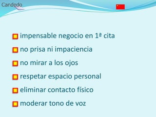 - impensable negocio en 1ª cita
- no prisa ni impaciencia
- no mirar a los ojos
- respetar espacio personal
- eliminar contacto físico
- moderar tono de voz
 