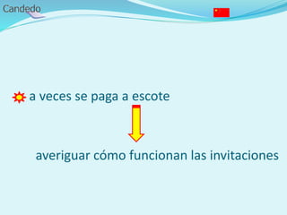 a veces se paga a escote
averiguar cómo funcionan las invitaciones
 