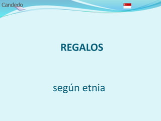 REGALOS
según etnia
 