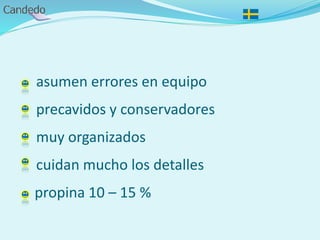 asumen errores en equipo
precavidos y conservadores
muy organizados
cuidan mucho los detalles
propina 10 – 15 %
 