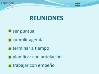 REUNIONES
- ser puntual
- cumplir agenda
- terminar a tiempo
- planificar con antelación
- trabajar con empeño
 