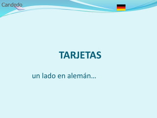 TARJETAS
un lado en alemán…
 