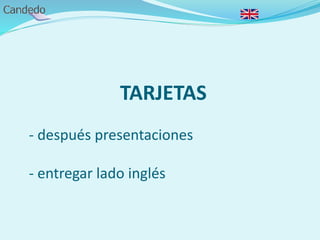 TARJETAS
- después presentaciones
- entregar lado inglés
 