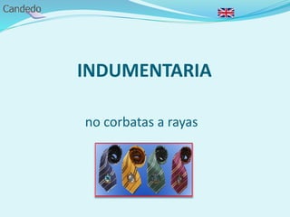 INDUMENTARIA
no corbatas a rayas
 