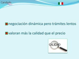 - negociación dinámica pero trámites lentos
- valoran más la calidad que el precio
 