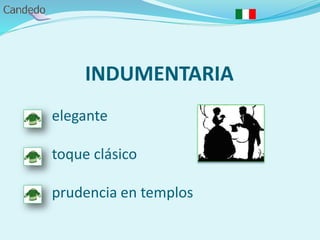 INDUMENTARIA
- elegante
- toque clásico
- prudencia en templos
 