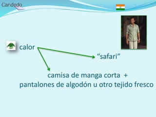 calor
“safari”
camisa de manga corta +
pantalones de algodón u otro tejido fresco
 