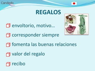 REGALOS
envoltorio, motivo…
corresponder siempre
fomenta las buenas relaciones
valor del regalo
recibo
 