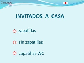 INVITADOS A CASA
zapatillas
sin zapatillas
zapatillas WC
 