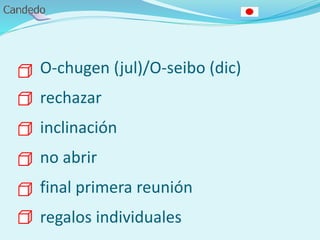 O-chugen (jul)/O-seibo (dic)
rechazar
inclinación
no abrir
final primera reunión
regalos individuales
 