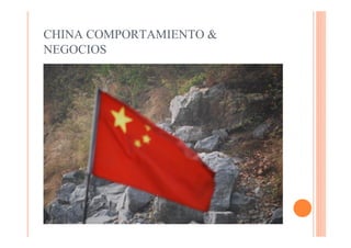 CHINA COMPORTAMIENTO &
NEGOCIOS
 
