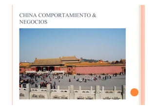 CHINA COMPORTAMIENTO &
NEGOCIOS
 