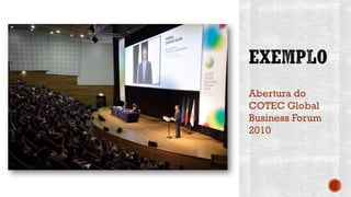 Abertura do
COTEC Global
Business Forum
2010
 