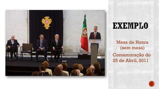 Mesa de Honra
(sem mesa)
Comemoração do
25 de Abril, 2011
 