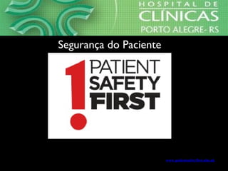 www.patientsafetyfirst.nhs.uk
Segurança do Paciente
 