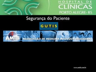 www.amib.com.br
G U T I S
Segurança do Paciente
 