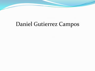 Daniel Gutierrez Campos
 