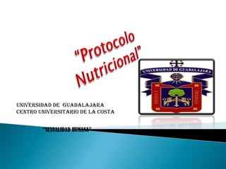 “Protocolo Nutricional” Universidad de  Guadalajara Centro Universitario de la costa “SEXUALIDAD HUMANA” 