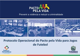 Protocolo Operacional do Pacto pela Vida para Jogos
                   de Futebol
 