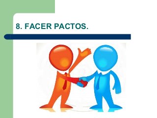 8. FACER PACTOS.
 