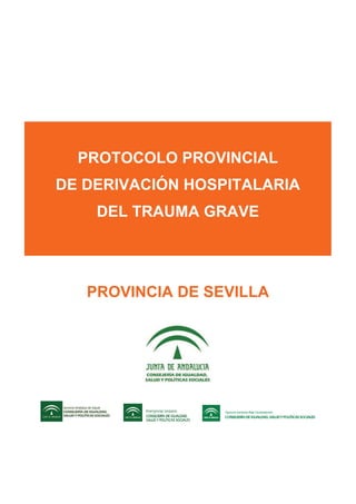 PROTOCOLO PROVINCIAL
DE DERIVACIÓN HOSPITALARIA
DEL TRAUMA GRAVE
PROVINCIA DE SEVILLA
 