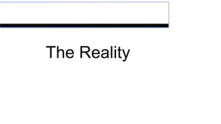 The Reality
 