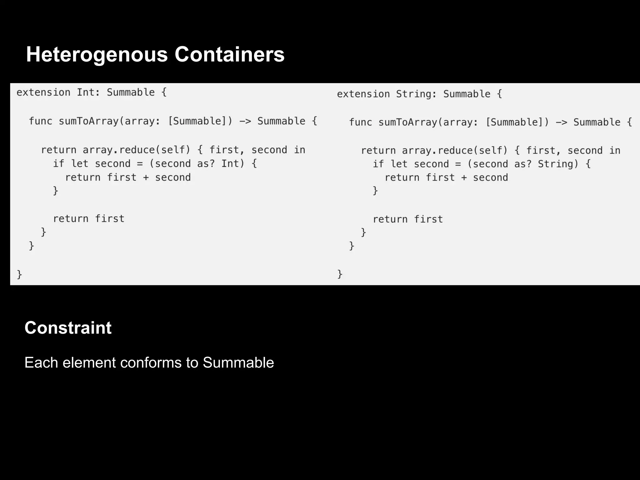 Heterogenous Containers
Constraint
Each element conforms to Summable
 