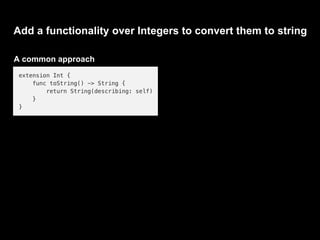 Add a functionality over Integers to convert them to string
A common approach
 