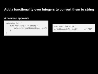 Add a functionality over Integers to convert them to string
A common approach
 