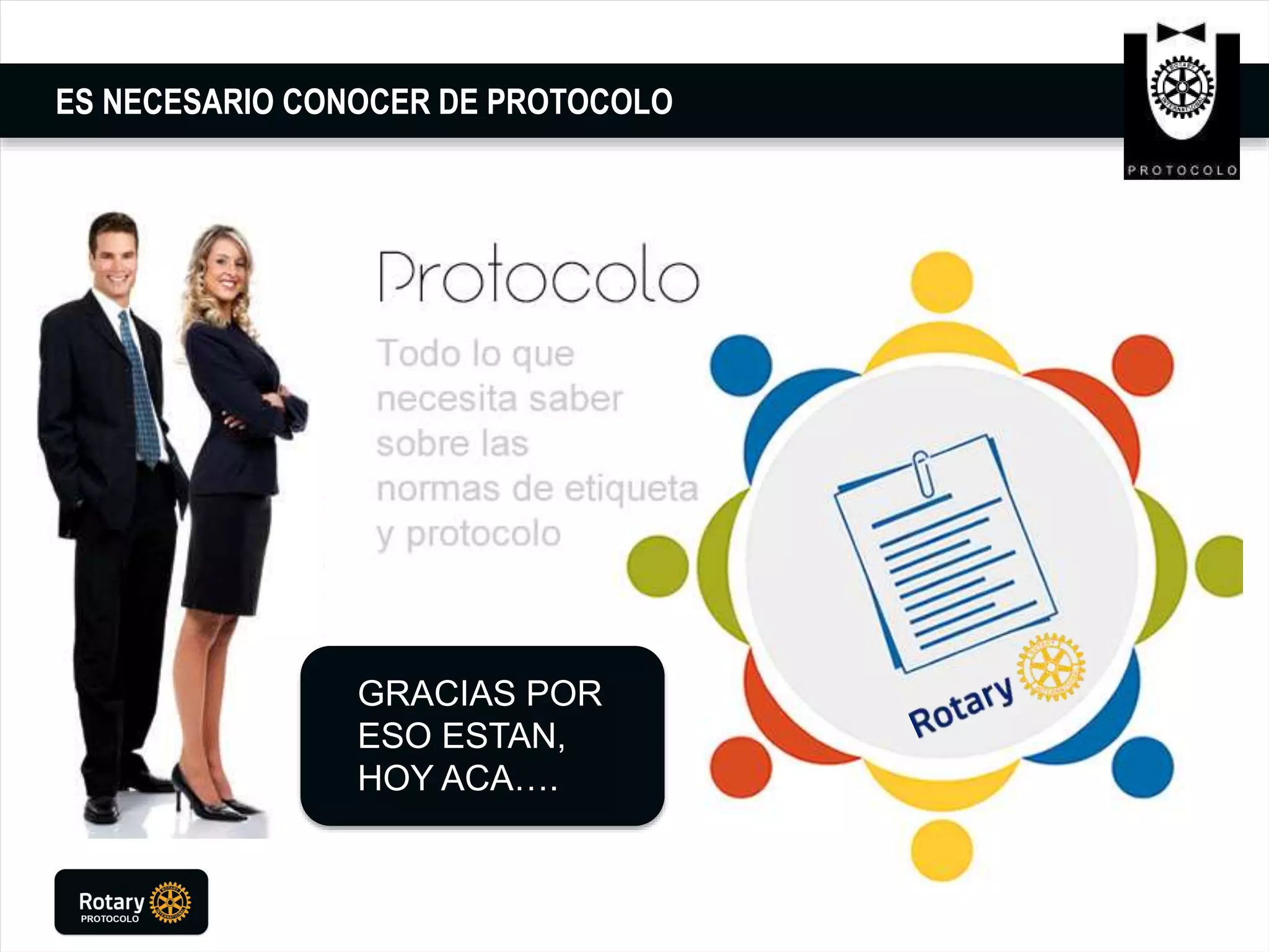 ES NECESARIO CONOCER DE PROTOCOLO
GRACIAS POR
ESO ESTAN,
HOY ACA….
 