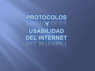 PROTOCOLOS Y USABILIDAD DEL INTERNET 