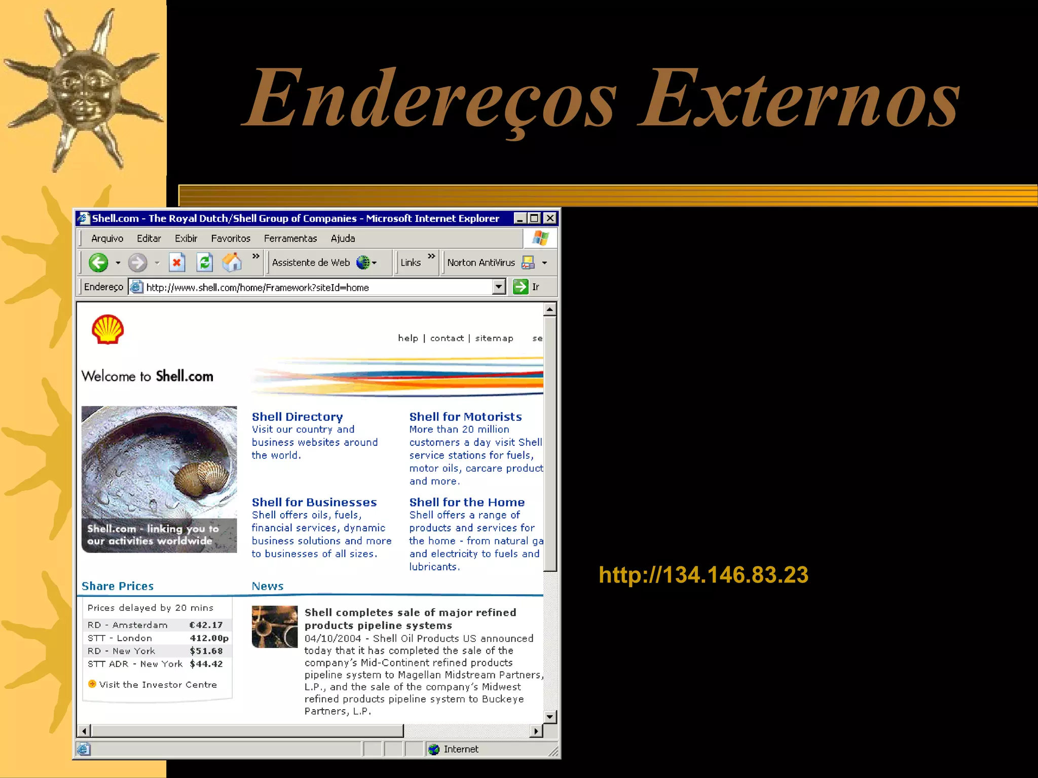 Endereços Externos
Todos os IPs da Internet podem ser
então divididos por classes:
Classe A: 16.777.256 IPs consecitivos
Classe B: 65.536 IPs consecutivos
Classe C: 256 IPs consecutivos
Nos três casos, o IANA definiu endereços
internos e endereços externos. Um
endereço externo é aquele que pode ser
“visto” por qualquer computador ligado na
Internet. Por exemplo, se você digitar no
seu navegador:
http://134.146.83.23
Chegará provavelmente ao site da Shell.
Isto indica que este é um endereço
externo, visível na Internet, de qualquer
parte do mundo.

 