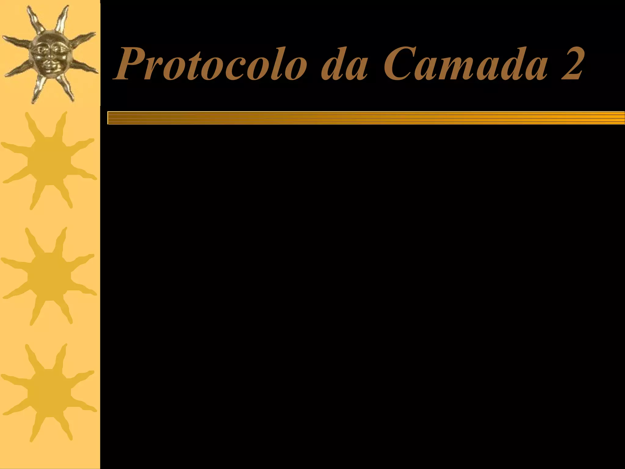 Protocolo da Camada 2
O principal protocolo da camada 2 (também chamada de
“camada de Internet”) é o IP (Internet Protocol). Ele
transporta pacotes TCP e UDP pela rede local ou pela
rede mundial. Cada pacote IP leva informações tais como:
IP de origem
IP de destino
número de bytes
Pacotes IP trafegam pela rede local e pela Internet até
chegarem a aparelhos chamados roteadores. Os
roteadores são “primos mais espertos” do hub e do switch.
Eles recebem pacotes IP e de acordo com o endereço
destino, decidem para que rota devem ser enviados.

 