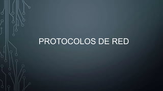 PROTOCOLOS DE RED

 
