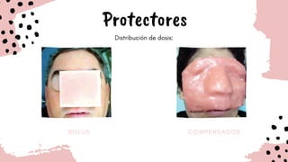 B O L U S C O M P E N S A D O R
Protectores
Distribución de dosis:
 