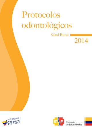2014
Protocolos
odontológicos
Salud Bucal
 